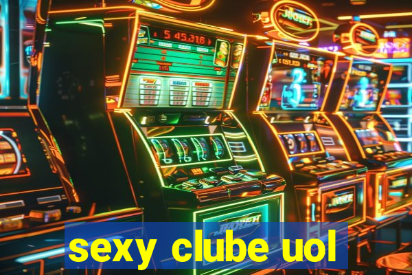 sexy clube uol